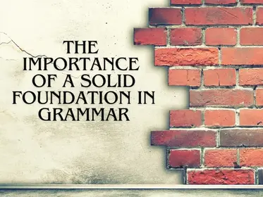 The Importance of a Solid Foundation in Grammar