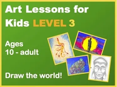 Art Lessons for Kids -- LEVEL 3 (for ages 9 - adult)