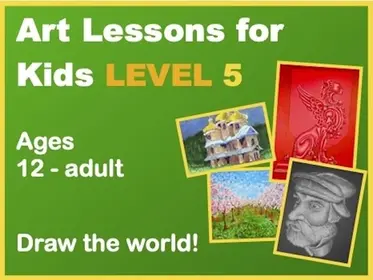 Art Lessons for Kids -- LEVEL 5 (ages 12 - adult)