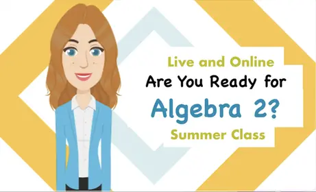 SUMMER Class: Are You Ready for Algebra 2?