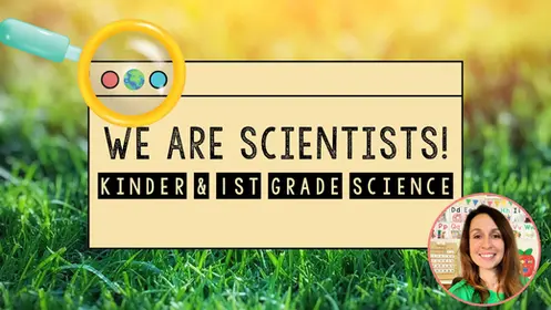 We Are Scientists! Kindergarten and 1st Grade Science