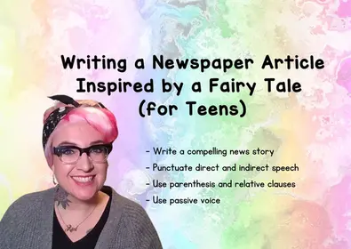 Writing a Newspaper Article Inspired by a Fairy Tale (for Teens)