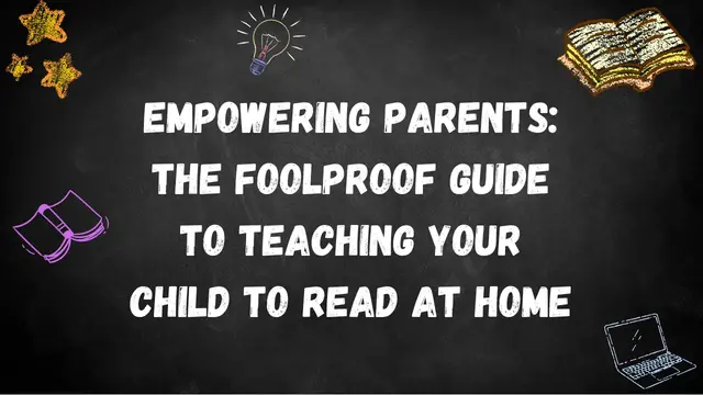 Empowering Parents: The Foolproof Guide to Teaching Your Child to Read at Home